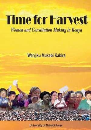 Time for Harvest. Women and Constitution Making in Kenya de Wanjiku Mukabi Kabira