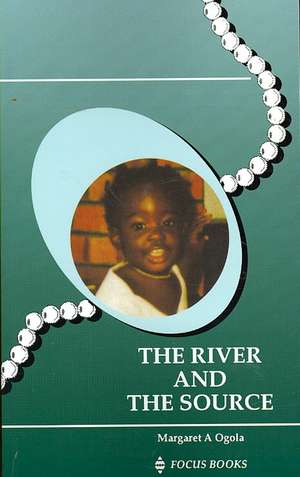 The River and the Source: New Approaches de Margaret A Ogola