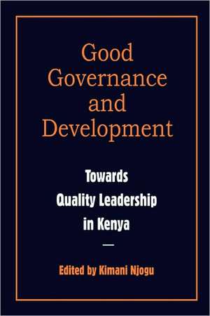 Governance and Development. Toward Quality Leadership in Kenya de Kimani Njogu