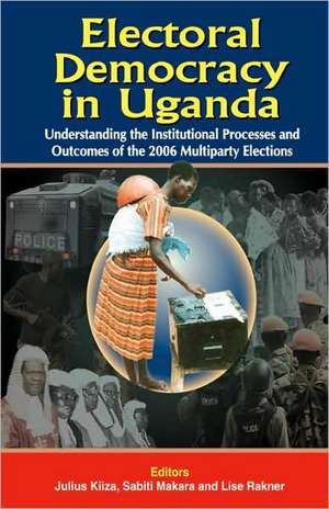 Electoral Democracy in Uganda de Julius Kiiza