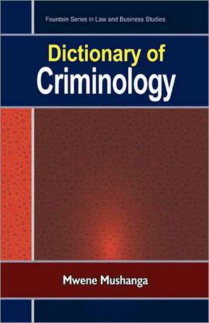 Dictionary of Criminology de Mwene Mushanga