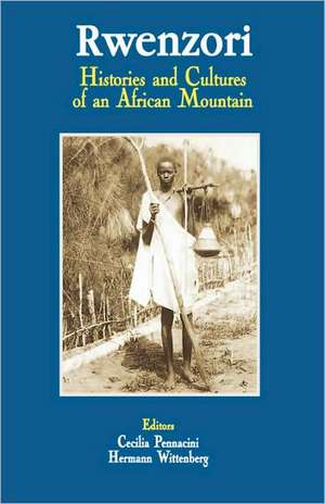 Rwenzori. Histories and Cultures of an African Mountain de Cecilia Pennacini