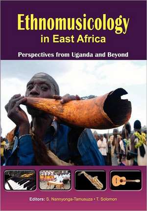 Ethnomusicology in East Africa Perspectives from Uganda and Beyond de Sylvia Nannyonga-Tamusuza