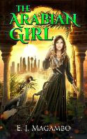 The Arabian Girl de E J Magambo