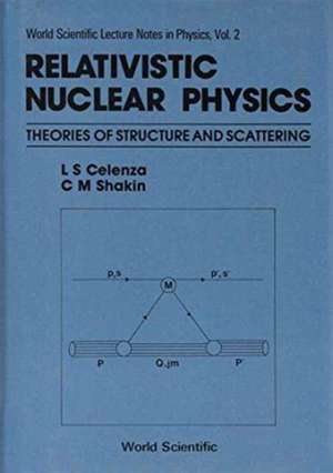 Relativistic Nuclear Physics: Theories of Structure and Scattering de L S Celenza