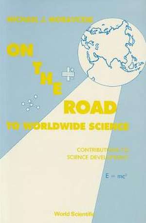 On the Road to Worldwide Science: Contributions to Science Development de Michael J. Moravcsik