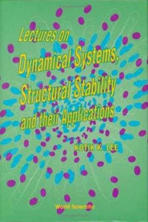 Lectures on Dynamical Systems, Structural Stability and Their Applications de Kotik K Lee