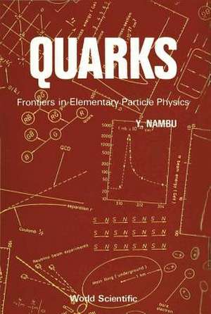 Quarks: Frontiers in Elementary Particle Physics de Yoichiro Nambu