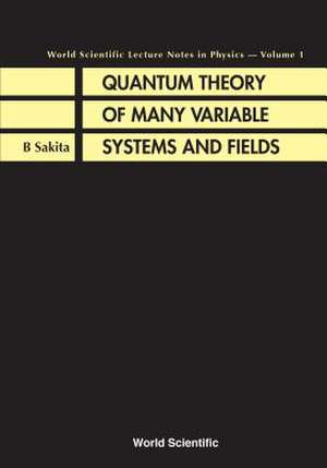 Quantum Theory of Many Variable Systems and Fields de B. Sakita