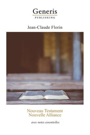 Nouveau Testament. Nouvelle Alliance: avec notes essentielles de Jean-Claude Florin