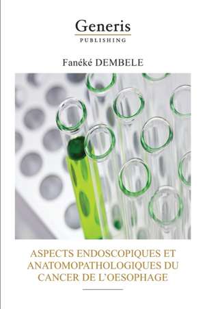 Aspects Endoscopiques Et Anatomopathologiques Du Cancer de l'Oesophage de Fanéké Dembele