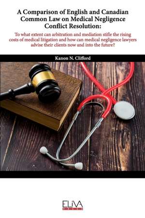 A Comparison of English and Canadian Common Law on Medical Negligence Conflict Resolution de Kanon N. Clifford