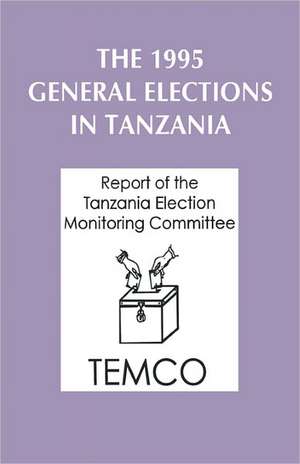 The 1995 General Elections in Tanzania de Tanzania Election Monitoring Committee