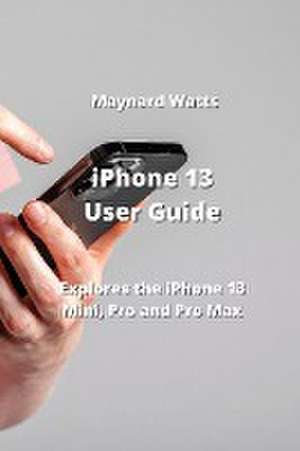 iPhone 13 User Guide de Maynard Watts