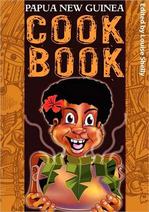 Papua New Guinea Cook Book de Louise Shelly