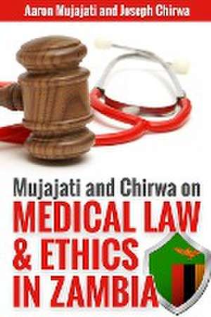 Mujajati and Chirwa On Medical Law and Ethics in Zambia de Aaron Mujajati