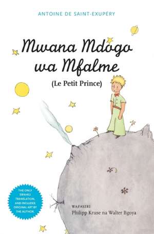 Mwana Mdogo Wa Mfalme/Le Petit Prince: Volume 4 de Antoine De Saint-Exupery