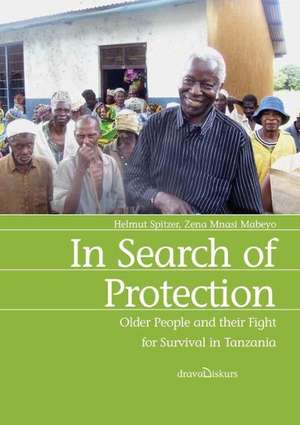 In Search of Protection. Older People and Their Fight for Survival in Tanzania: Contemporary Stories and Plays of Tanzania de Helmut Spitzer