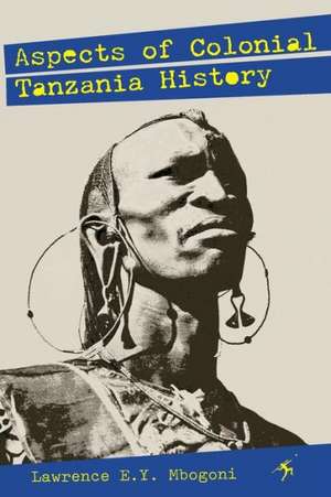 Aspects of Colonial Tanzania History de Lawrence E. Y. Mbogoni