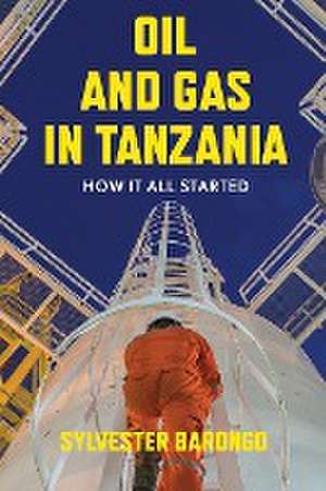 Oil and Gas in Tanzania de Sylvester Barongo