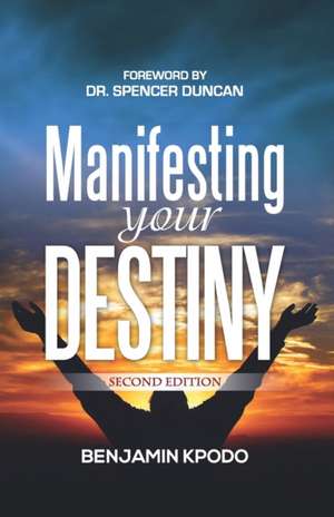 Manifesting Your Destiny de Benjamin Kpodo