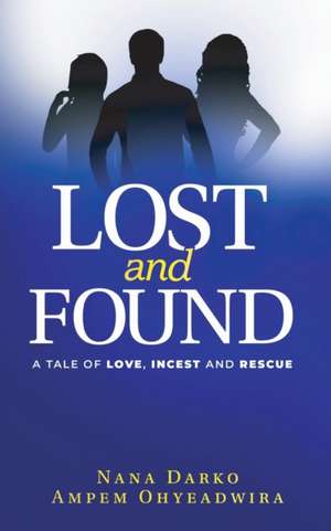 LOST and FOUND: A TALE OF LOVE, INCEST, and RESCUE de Aba Brew Hammond