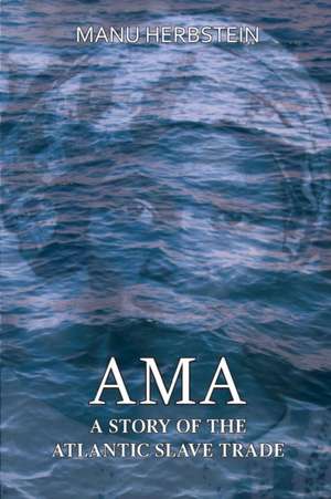 Ama, a Story of the Atlantic Slave Trade de Manu Herbstein