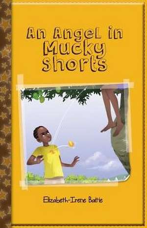 An Angel in Mucky Shorts de Elizabeth-Irene Baitie