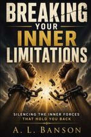 Breaking Your Inner Limitations de A. L. Banson