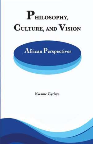 Philosophy Culture and Vision de Kwame Gyekye