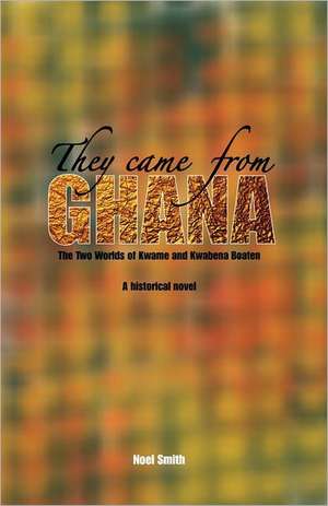 They Came from Ghana de Noel Smith