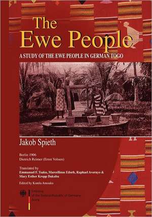 The Ewe People. a Study of the Ewe People in German Togo: Key Issues and Contemporary Trends in Ghana de Jakob Spieth