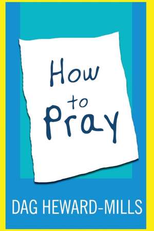 How to Pray de Dag Heward-Mills