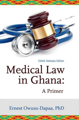 Medical Law in Ghana de Ernest Owusu-Dapaa