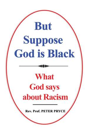 But Suppose God is Black de Rev. Peter Pryce