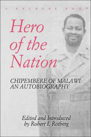 Hero of the Nation. Chipembere of Malawi. an Autobiography de Masauko Chipembere