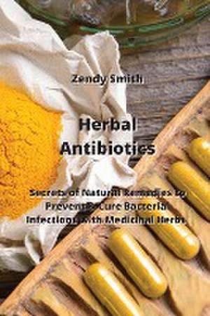 Herbal Antibiotics de Zendy Smith