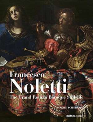 Francesco Noletti: The Grand Roman Baroque Still-Life de Gianluca Bocchi