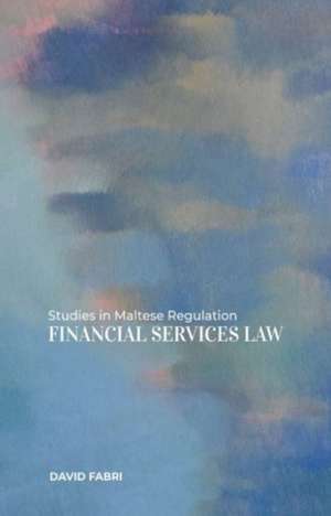 Studies in Maltese Regulation: Financial Services Law de David Fabri