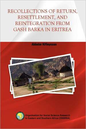 Recollections of Return, Resettlement, and Reintegration from Gash Barka in Eritrea de Abbebe Kifleyesus