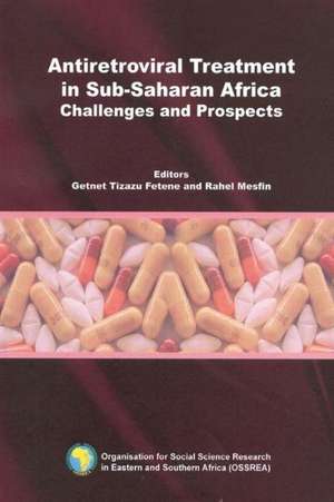 Antiretroviral Treatment in Sub-Saharan Africa. Challenges and Prospects de Getnet Tizazu Fetene