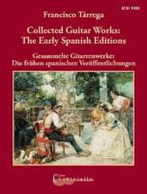 Collected Guitar Works: The Early Spanish Editions de Francisco Tárrega