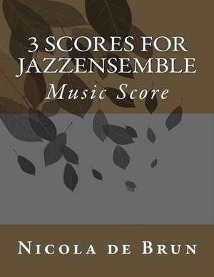 3 Scores for Jazzensemble de Nicola De Brun