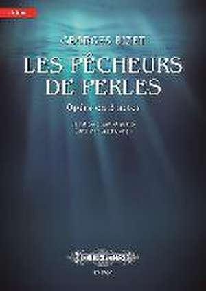 Les Pêcheurs de Perles - Opéra En Trois Actes (the Pearl Fishers - Opera in Three Acts) de Georges Bizet