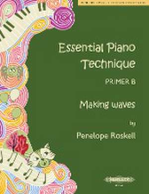 Roskell, P: Essential Piano Technique Primer B: Making waves de Penelope Roskell