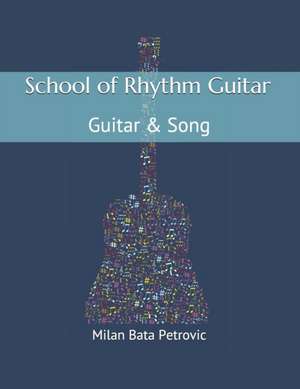 School of Rhythm Guitar: Guitar & Song: School of Rhythm Guitar: Guitar & Song de Milan Bata Petrovic