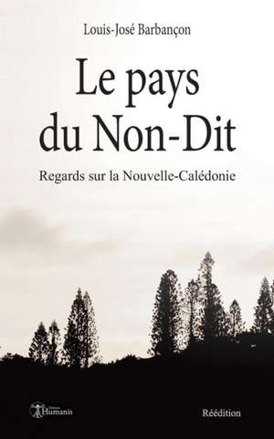 Le pays du Non-Dit: Réédition de Louis-Jose Barbancon