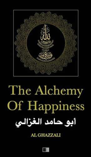 The Alchemy of Happiness de Al Ghazzali