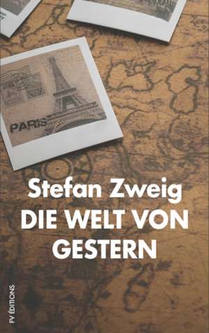 Die Welt von Gestern de Stefan Zweig