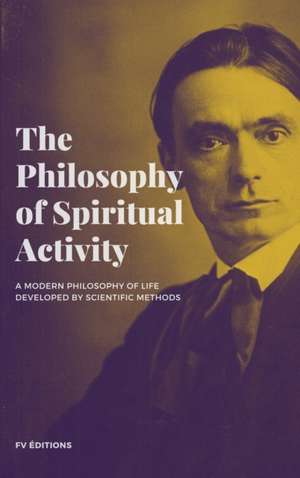 The Philosophy of Spiritual Activity de Rudolf Steiner